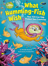 What Humming-Fish Wish: How YOU Can Help Protect Sea Creatures: A Dr. Seuss's The Lorax Nonfiction Book (Dr. Seuss's The Lorax Books)