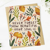 "Never forget how beautiful your soul is" Encouragement Card