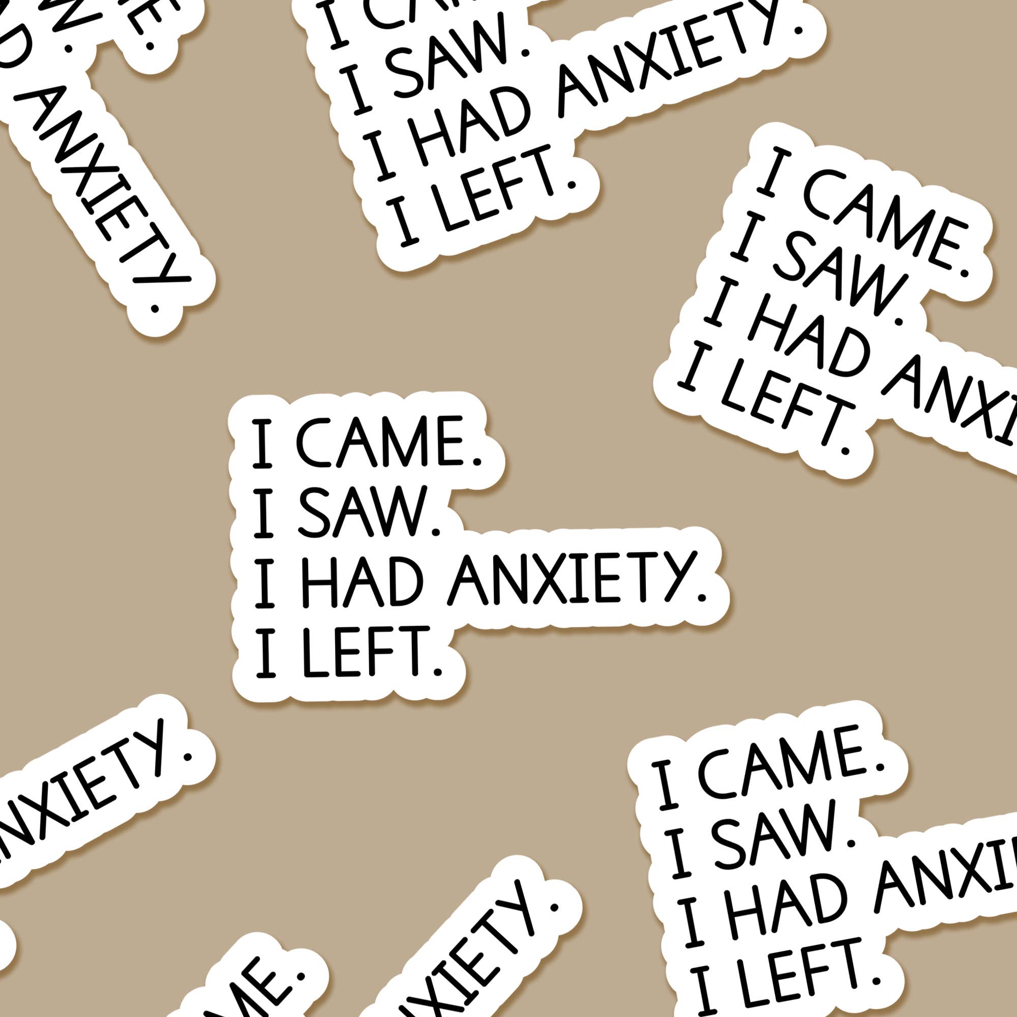 I came. I saw. I had anxiety. I left. 3.25 x 2 in - Sticker