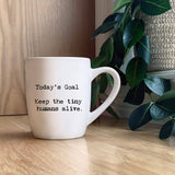 Today's Goal:  Keep the tiny humans alive