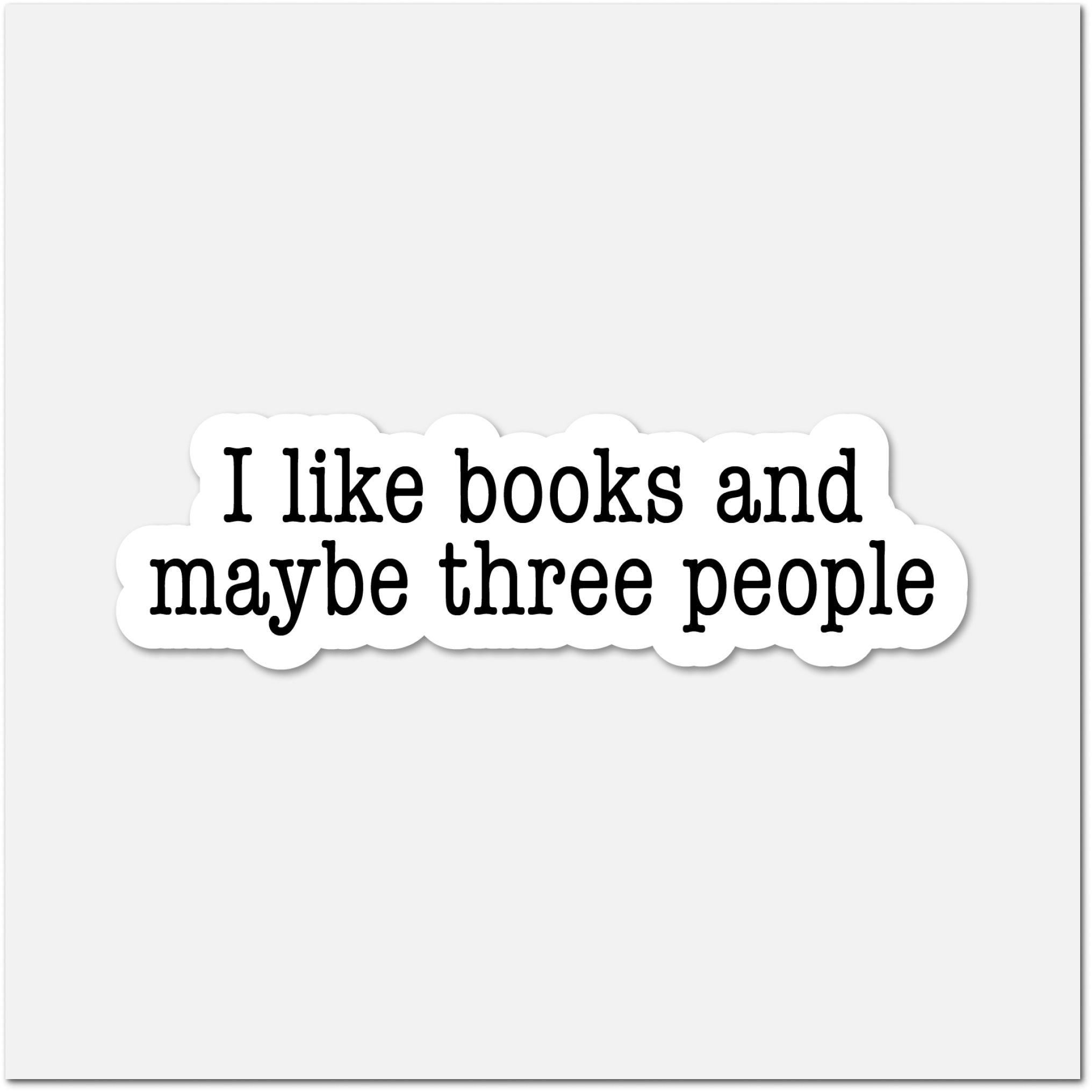 I Like Books And Maybe Three People- Bookish Sticker