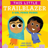 This Little Trailblazer: A Girl Power Primer Board book