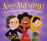 A Is for Awesome! 23 Iconic Women Who Changed the World Board book