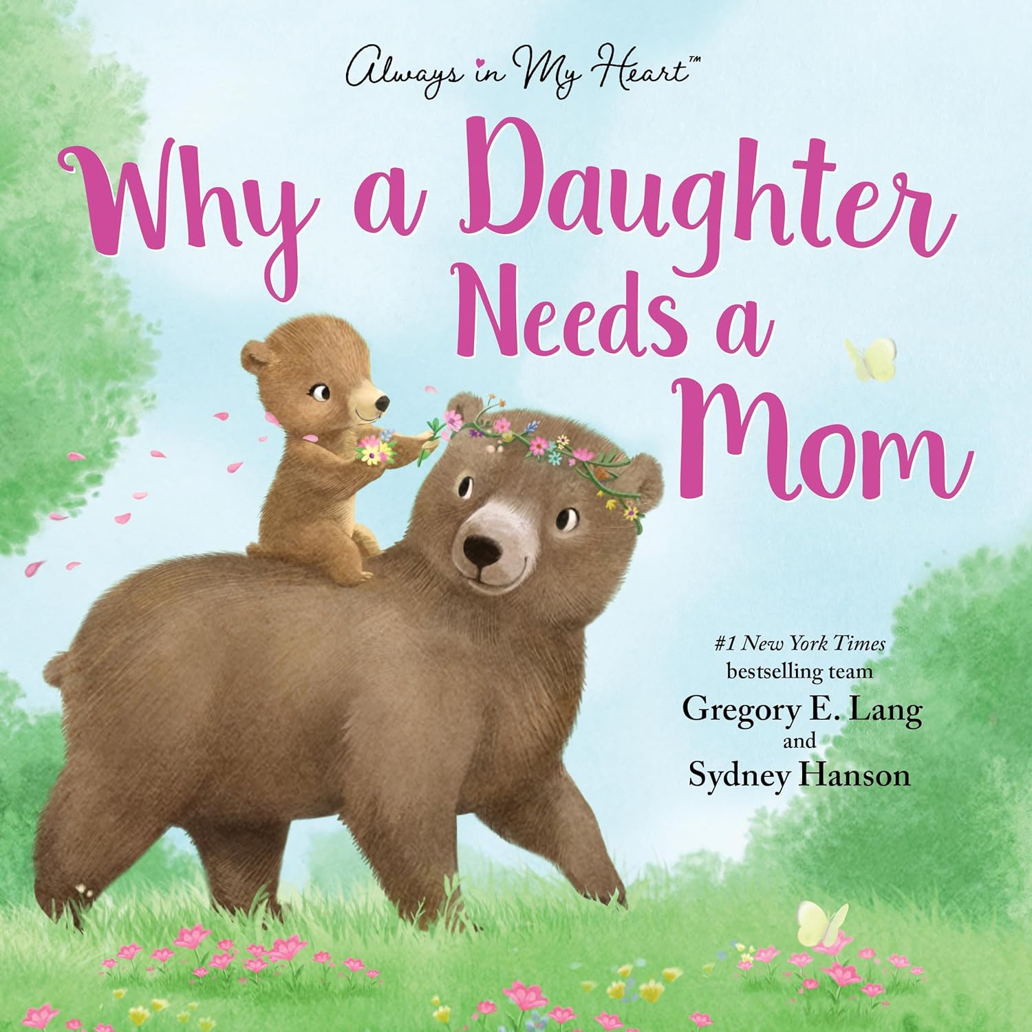Why a Daughter Needs a Mom: Celebrate Your Special Mother Daughter Bond with this Sweet Picture Book!
