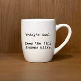 Today's Goal:  Keep the tiny humans alive