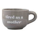 Tired as a Mother Cappuccino Mug Dolomite 24 oz