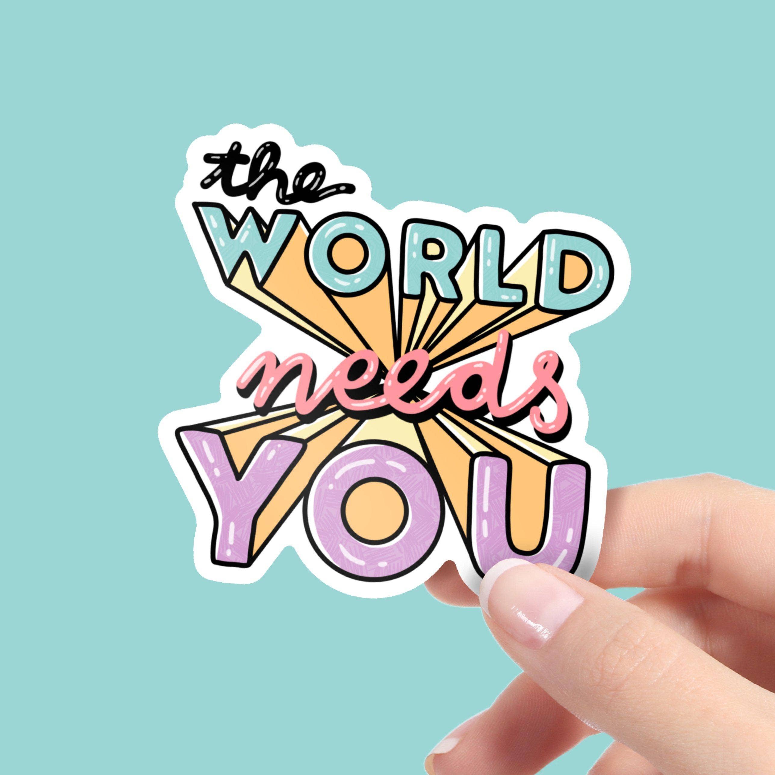 The World Needs You Sticker - Mental Health