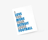 I Love You More Than Detroit Loves Football card